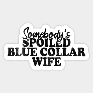 Somebody's Spoiled Blue Collar Wife Sticker